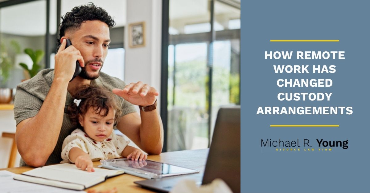 How Remote Work Has Changed Custody Arrangements